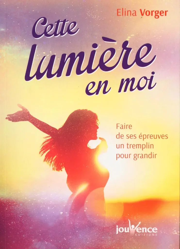 Cette lumière en moi: Faire de ses épreuves un tremplin pour grandir