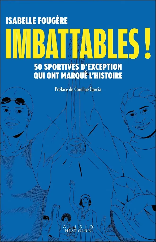 Imbattables !: 50 sportives d'exception qui ont marqué l'histoire