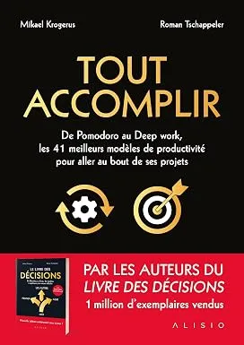 Tout accomplir: De Pomodoro au deep work, les 41 meilleurs modèles de productivité pour aller au bout d'un projet