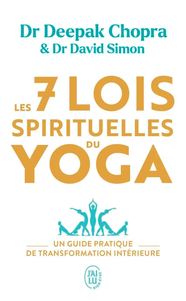 Les 7 lois spirituelles du yoga: Un guide pratique de transformation intérieure