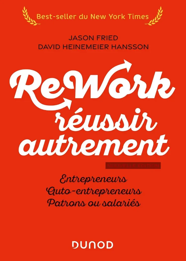 Rework : réussir autrement - Nouvelle édition: Entrepreneurs, auto-entrepreneurs, patrons ou salariés
